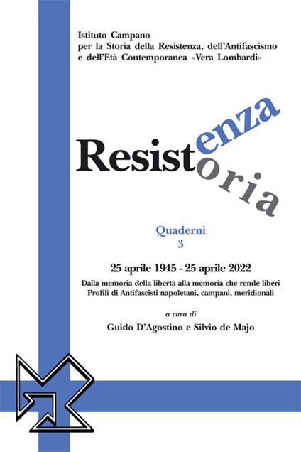 Resistenza resistoria: 25 aprile 1945-25 aprile 2022. Dalla memoria della libertà alla memoria che rende liberi. Profili di antifascisti napoletani, campani, meridionali - copertina
