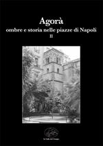 Agorà ombre e storia nelle piazze di Napoli. Vol. 2