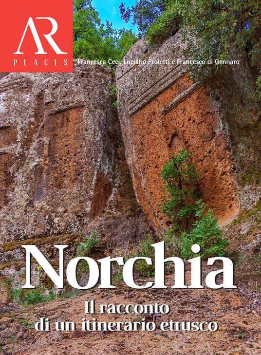 Norchia. Il racconto di un itinerario etrusco - Francesca Ceci,Luciano Proietti,Francesco Di Gennaro - copertina