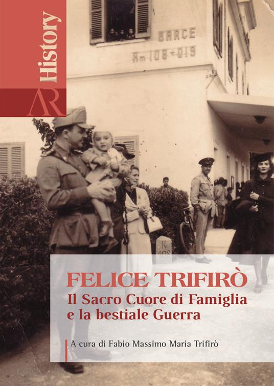 Felice Trifirò. Il sacro cuore di famiglia e la bestiale guerra - copertina