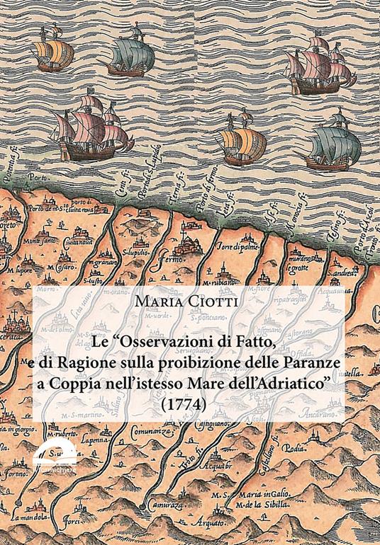 Le «Osservazioni di fatto, e di ragione sulla proibizione delle paranze a coppia nell’istesso Mare dell’Adriatico» (1774) - Maria Ciotti - copertina
