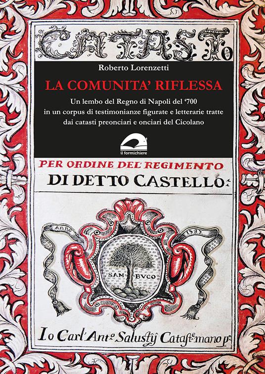 La comunità riflessa. Un lembo del Regno di Napoli del ‘700 in un corpus di testimonianze figurate e letterarie tratte dai catasti preonciari e onciari del Cicolano - Roberto Lorenzetti - copertina