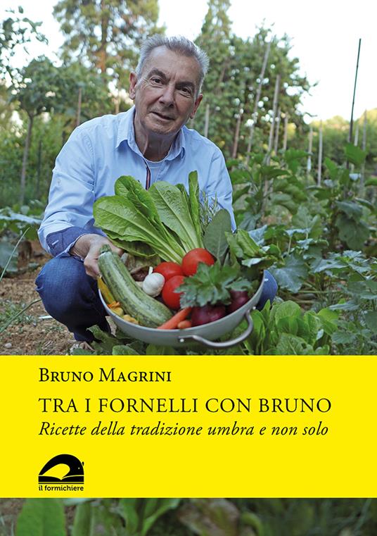 Tra i fornelli con Bruno. Ricette della tradizione umbra e non solo - Bruno Magrini - copertina