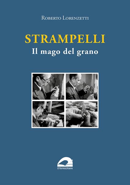 Strampelli. Il mago del grano - Roberto Lorenzetti - copertina