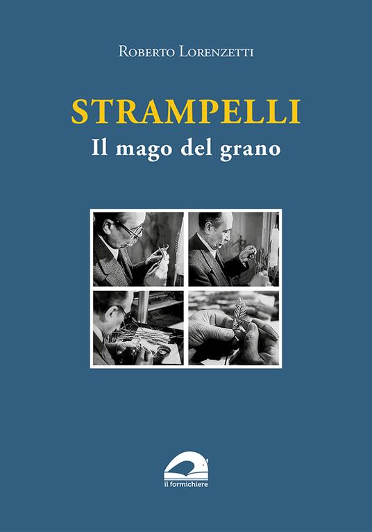 Strampelli. Il mago del grano - Roberto Lorenzetti - copertina