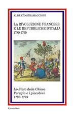 La rivoluzione francese e le Repubbliche d'Italia 1789-1799. Lo Stato della Chiesa Perugia e i giacobini 1798-1799