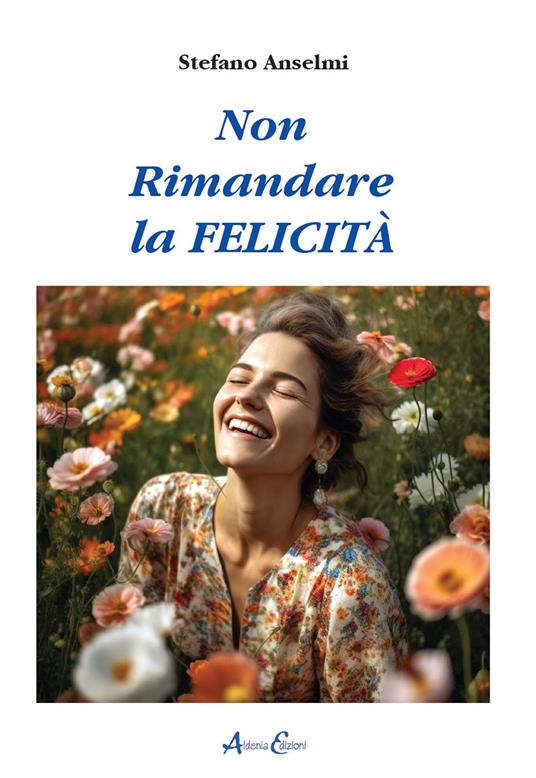 Non rimandare la felicità - Stefano Anselmi - copertina