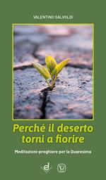 Perché il deserto torni a fiorire. Meditazioni-preghiere per la Quaresima