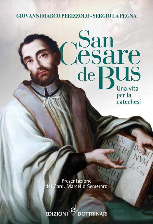 San Cesare de Bus. Una vita per la catechesi - Giovanni Perizzolo,Sergio La Pegna - copertina