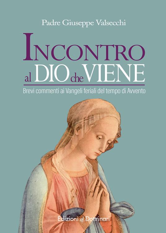 Incontro al Dio che viene. Brevi commenti ai Vangeli feriali del tempo di Avvento - Giuseppe Valsecchi - copertina