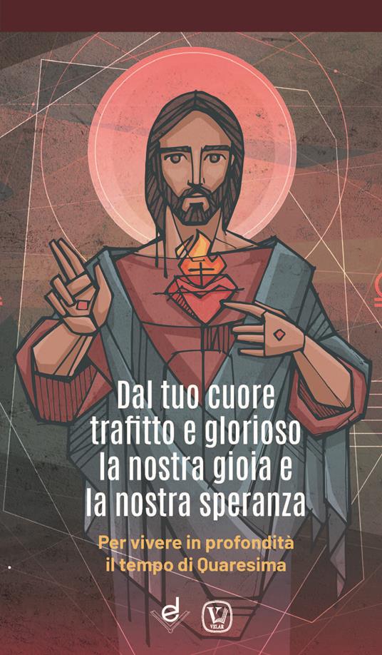 Dal tuo cuore trafitto e glorioso la nostra gioia e la nostra speranza. Per vivere in profondità il tempo di Quaresima - Feliciano Innocente - copertina