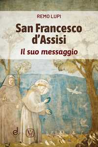 Libro San Francesco d'Assisi. Il suo messaggio Remo Lupi