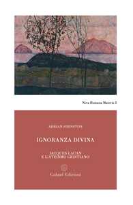 Libro Ignoranza divina. Jacques Lacan e l'ateismo cristiano Adrian Johnston