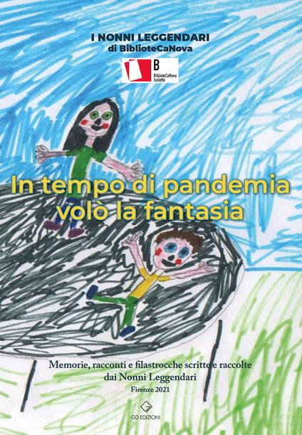In tempo di pandemia volò la fantasia. Memorie, racconti e filastrocche scritte e raccolte dai Nonni Leggendari. Ediz. illustrata - copertina