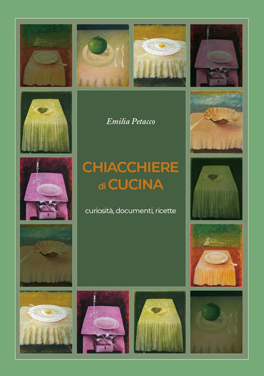 Chiacchiere di cucina. Curiosità, documenti, ricette - Emilia Petacco - copertina