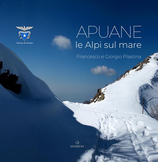 Le Apuane. Le Alpi sul mare - Francesco Plastina,Giorgio Plastina - copertina