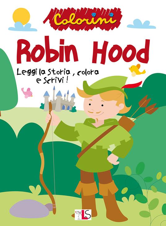 Robin Hood. Leggi la storia, colora e scrivi! Ediz. illustrata - copertina