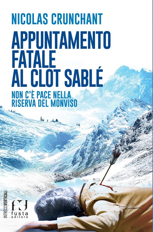 Appuntamento fatale al Clot Sablé. Non c'è pace nella Riserva del Monviso - Nicolas Crunchant - copertina