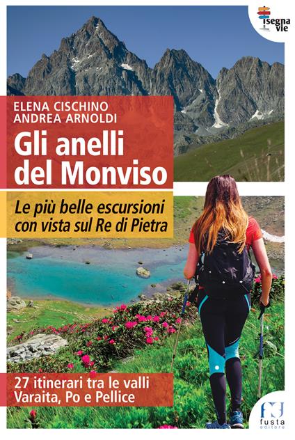 Gli anelli del Monviso. Le più belle escursioni con vista sul Re di Pietra - Elena Cischino,Andrea Arnoldi - copertina
