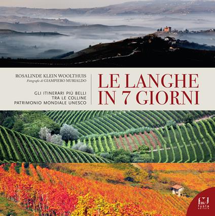 Le Langhe in 7 giorni. Gli itinerari più belli tra le colline Patrimonio Mondiale UNESCO - Rosalinde Klein Woolthuis - copertina