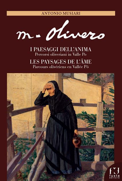 Matteo Olivero. I paesaggi dell'anima/Les paysages de l'ame. Percorsi oliveriani in Valle Po/Parcours olivériens en Vallée Pô. Ediz. italiana e francese - Antonio Musiari - copertina