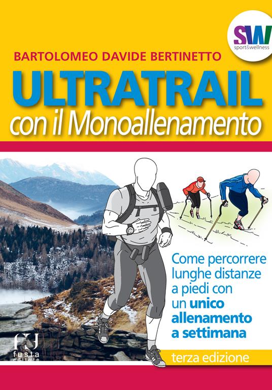 Ultratrail con il monoallenamento. Come percorrere lunghe distanze a piedi con un unico allenamento settimanale - Bartolomeo Davide Bertinetto - copertina