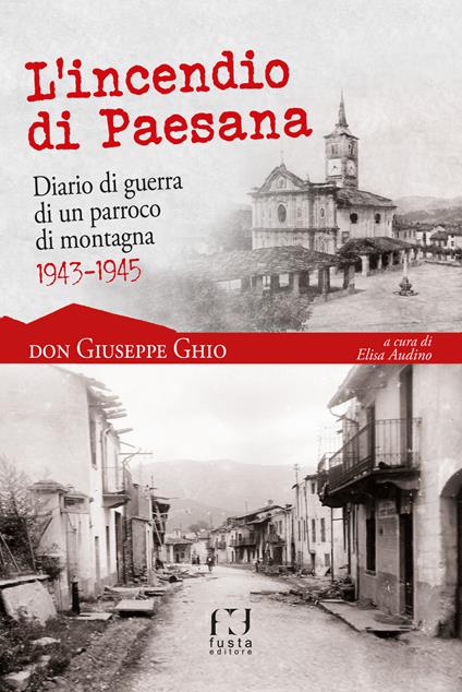L'incendio di Paesana. Diario di guerra di un parroco di montagna 1943-1945 - Giuseppe Ghio - copertina