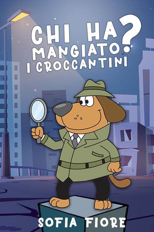 Chi ha mangiato i croccantini? - Sofia Fiore - copertina