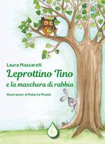 Leprottino Tino e la maschera di rabbia. Ediz. illustrata