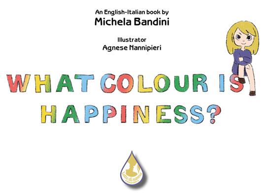 What colour is happiness? Ediz. italiana e inglese - Michela Bandini - copertina