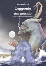 Leggende dal mondo. Storie di creature magiche e mitologiche. Ediz. illustrata