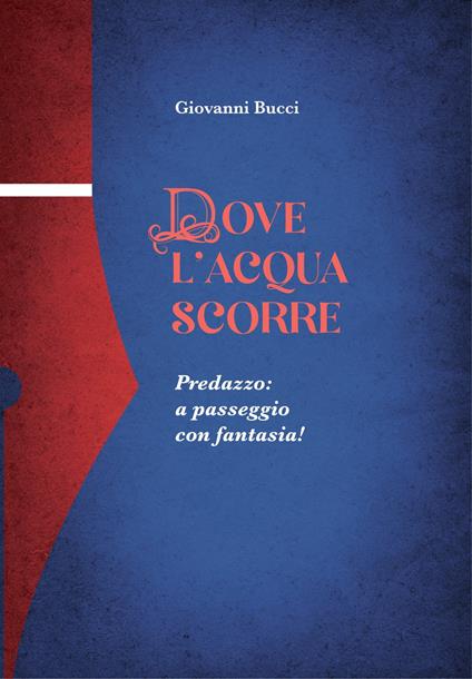 Dove l'acqua scorre. Predazzo: a passeggio con fantasia! - Giovanni Bucci - copertina