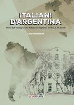 Italiani d'Argentina. Storia dell’immigrazione italiana in Argentina nel XIX e XX secolo