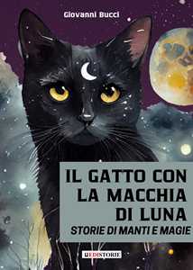 Il gatto con la macchia di luna. Storie di manti e magie