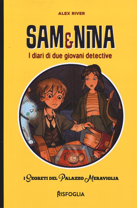 I segreti del Palazzo Meraviglia. Sam & Nina. I diari di due giovani detective. Ediz. illustrata - Alex River - copertina