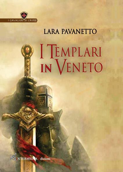 I templari in Veneto. Nuova ediz. - Lara Pavanetto - copertina