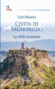 Civita di Bagnoregio. La città incantata