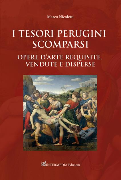 I tesori perugini scomparsi. Opere d'arte requisite, vendute e disperse - copertina