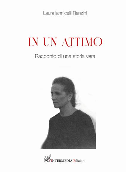 In un attimo. Racconti di un storia vera - Laura Iannicelli Renzini - copertina