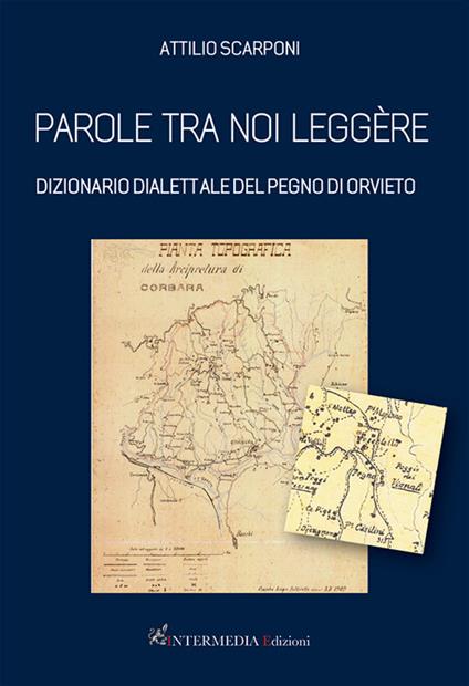 Parole tra noi leggère. Dizionario dialettale del Pegno di Orvieto - Attilio Scarponi - copertina