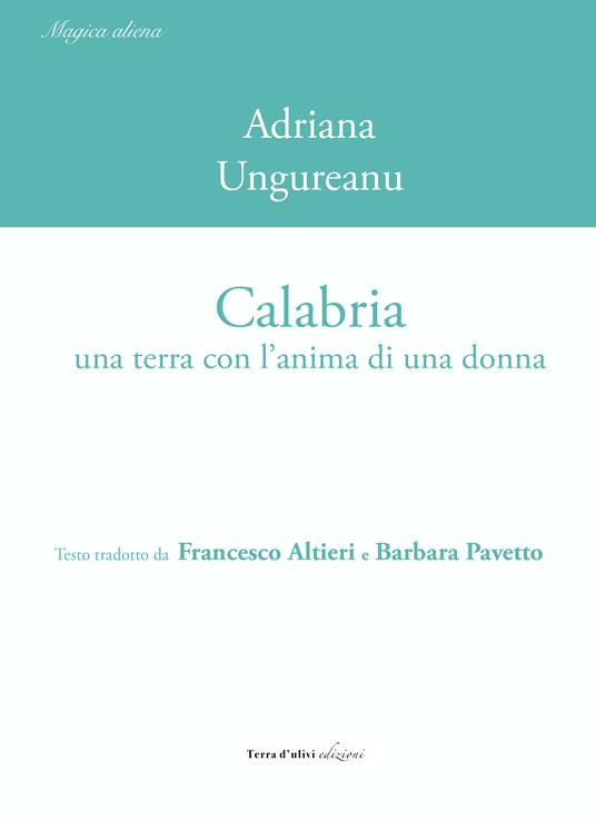Calabria. Una terra con l'anima di una donna - Adriana Ungureanu - copertina