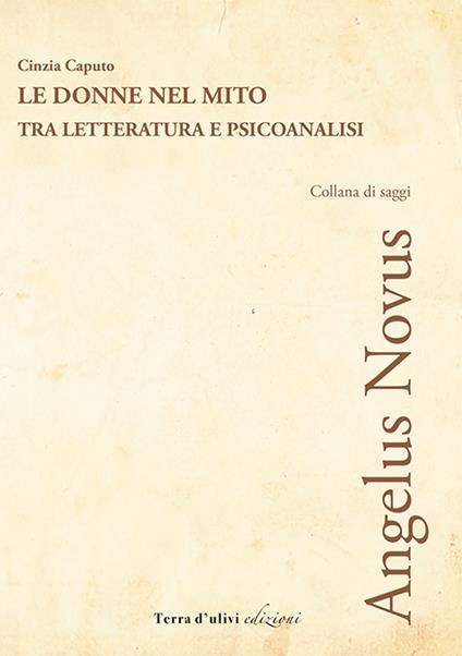 Le donne nel mito. Tra letteratura e psicoanalisi - Cinzia Caputo - copertina