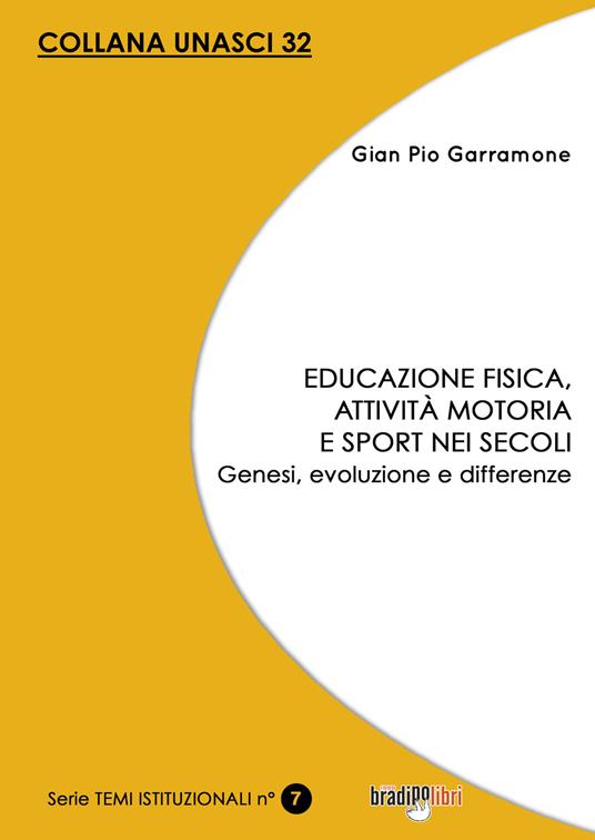 Educazione fisica, attività motoria e sport nei secoli. Genesi, evoluzione e differenze - Gian Pio Garramone - copertina