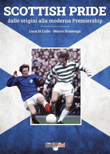 Scottish pride. Dalle origini alla moderna premiership - Luca Di Lullo,Marco Scialanga - copertina