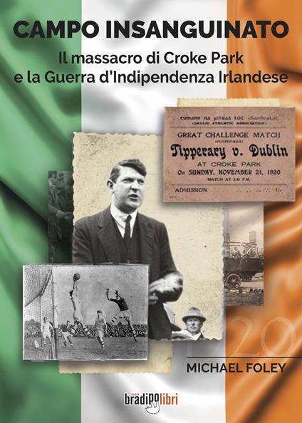 Campo insanguinato. Il massacro di Croke Park e la guerra d'indipendenza irlandese - Michael Foley - copertina