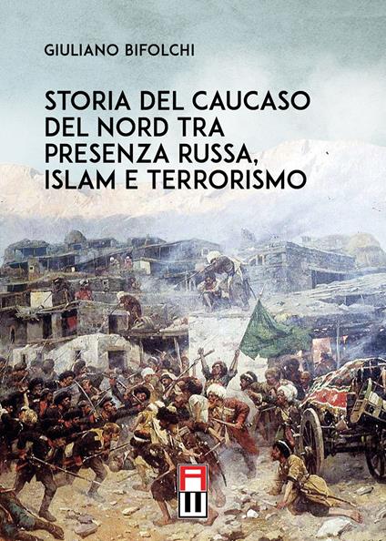 Storia del Caucaso del Nord tra presenza russa, islam e terrorismo - Giuliano Bifolchi - copertina