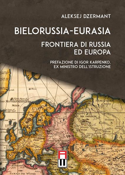 Bielorussia-Eurasia. Frontiera di Russia ed Europa - Aleksej Dzermant - copertina