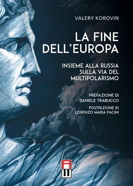 La fine dell’Europa. Insieme alla Russia sulla via del multipolarismo - Valery Korovin - copertina