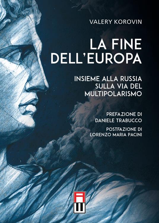 La fine dell’Europa. Insieme alla Russia sulla via del multipolarismo - Valery Korovin - copertina
