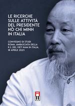 Le ricerche sulle attività del presidente Ho Chi Minh in Italia-Hội thảo Tìm hiểu quãng đời hoạt động của Chủ tịch Hồ Chí Minh tại Italia. Convegno di studi (Roma, 18 Aprile 2023)